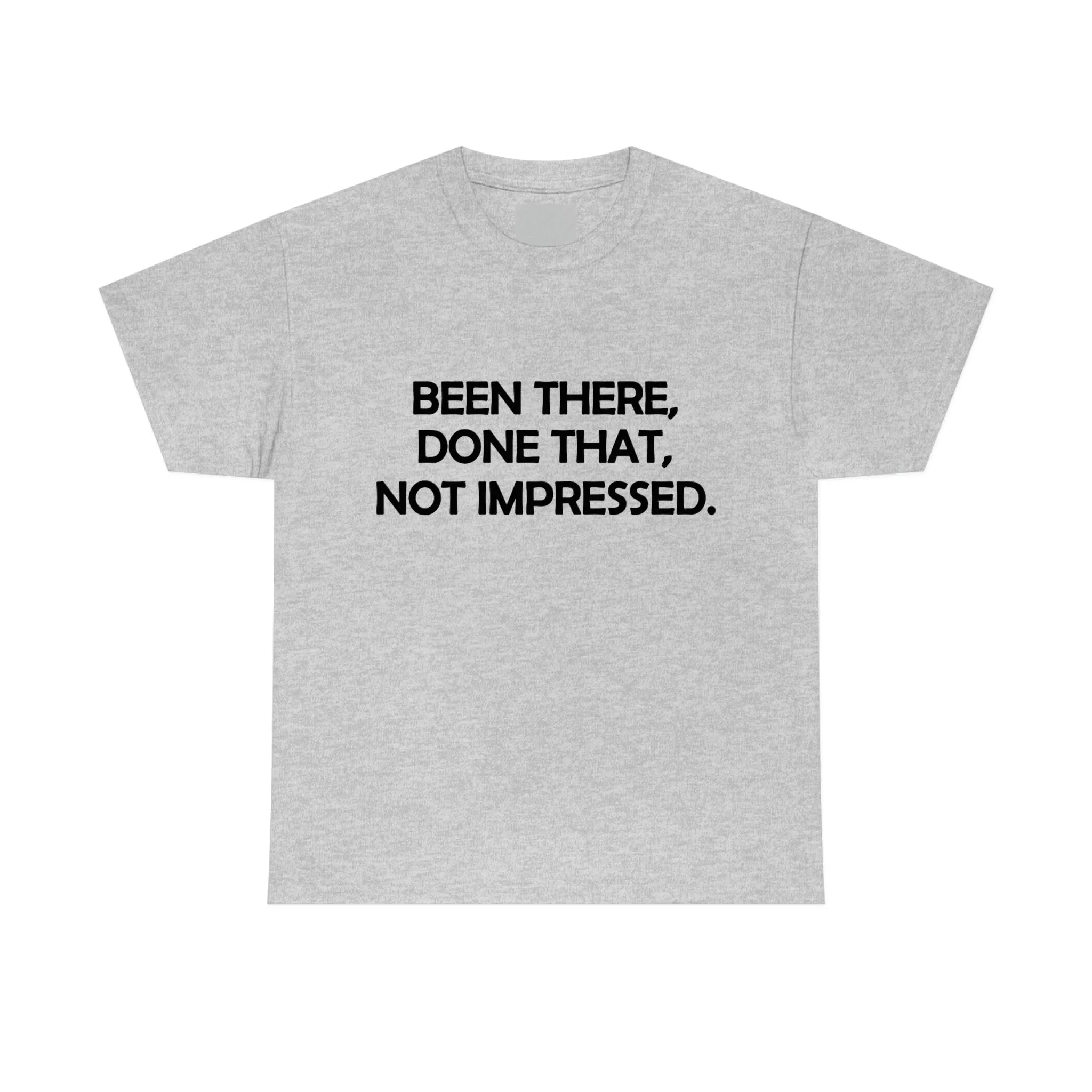 Been There Done That Not Impressed Unisex Heavy Cotton Tee (W)