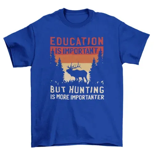 Hunting Is Importanter T-shirt